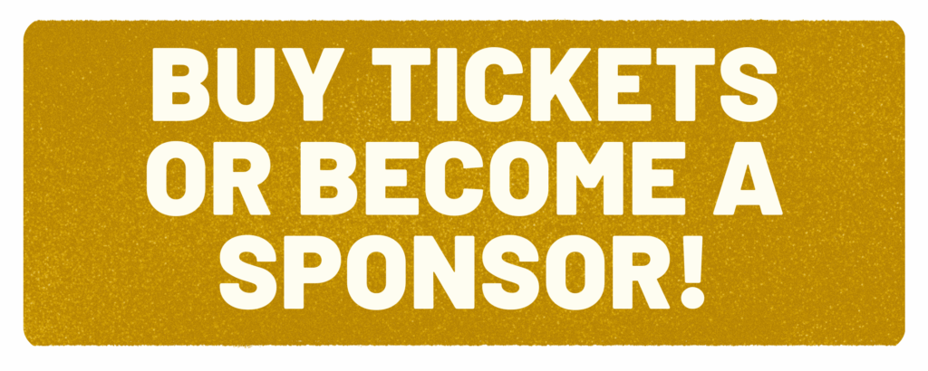 Buy tickets or become a sponsor!